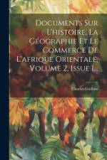 Documents Sur L'histoire, La Géographie Et Le Commerce De L'afrique Orientale, Volume 2, Issue 1... af Charles Guillain