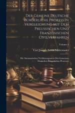Der Gemeine Deutsche Bürgerliche Prozeß In Vergleichung Mit Dem Preußischen Und Französischen Civilverfahren: Die Summarischen Verfahrungsarten Des Ge af Carl Joseph Anton Mittermaier