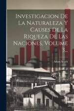Investigacion De La Naturaleza Y Causes De La Riqueza De Las Naciones, Volume 3... af Adam Smith