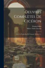 Oeuvres Complètes De Cicéron: Avec La Traduction En Français, Volume 4... af Marco Tulio Cicerón