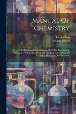 Manual Of Chemistry: A Guide To Lectures And Laboratory Work For Beginners In Chemistry. A Text-book Specially Adapted For Students Of Medi af William Simon