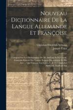 Nouveau Dictionnaire De La Langue Allemande Et Françoise: Composé Sur Les Dictionnaires De M. Adelung Et De L'acad. Françoise Enrichi Des Termes Propr af Christian Friedrich Schwan