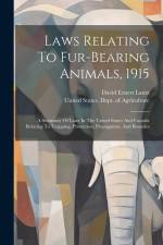 Laws Relating To Fur-bearing Animals, 1915: A Summary Of Laws In The United States And Canada Relating To Trapping, Protection, Propagation, And Bount af David Ernest Lantz