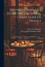 Oeuvres Complètes De Michel L'hospital, Chancelier De France: Epistolarum Seu Sermonum Libri Sex. Tumuli... af Michel De L'Hospital
