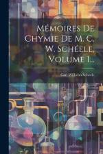 Mémoires De Chymie De M. C. W. Schéele, Volume 1... af Carl Wilhelm Scheele