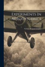Experiments In Aerodynamics; Volume 27 af Samuel Pierpont Langley