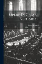 Opere Di Cesare Beccaria... af Cesare Beccaria