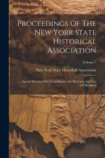 Proceedings Of The New York State Historical Association: ... Annual Meeting With Constitution And By-laws And List Of Members; Volume 7 af New York State Historical Association