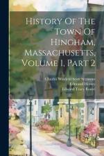 History Of The Town Of Hingham, Massachusetts, Volume 1, Part 2 af Hingham (Mass ).