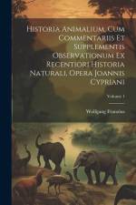 Historia Animalium, Cum Commentariis Et Supplementis Observationum Ex Recentiori Historia Naturali, Opera Joannis Cypriani; Volume 1 af Wolfgang Franzius