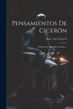 Pensamientos De Cicerón: O Discursos Filosofico-morales... af Marc Tul-Li Ciceró