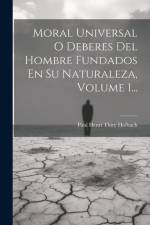 Moral Universal O Deberes Del Hombre Fundados En Su Naturaleza, Volume 1... af Paul Henri Thiry Holbach (Baron D')