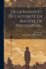 De La Raison Et De L'autorité En Matière De Philosophie... af J. F. Nicolas