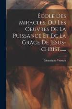 École Des Miracles, Ou Les Oeuvres De La Puissance Et De La Grâce De Jésus-christ...... af Gioacchino Ventura