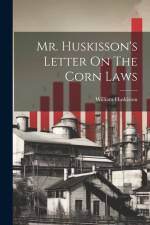 Mr. Huskisson's Letter On The Corn Laws af William Huskisson