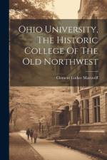 Ohio University, The Historic College Of The Old Northwest af Clement Luther Martzolff