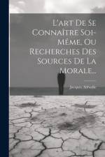 L'art De Se Connaître Soi-même, Ou Recherches Des Sources De La Morale... af Jacques Abbadie
