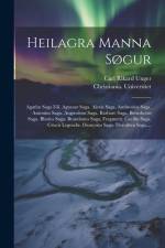 Heilagra Manna Søgur: Agathu Saga I-ii. Agnesar Saga. Alexis Saga. Ambrosius Saga. Antonius Saga. Augustinus Saga. Barbare Saga. Benedictus af Carl Rikard Unger