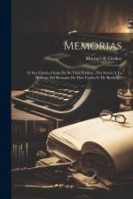 Memorias: O Sea Cuenta Dada De Su Vida Politica: Par Servir A La Historia Del Reinado De Don Carlos Iv De Borbon... af Manuel De Godoy