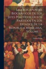 Ligeros Apuntes Biograficos De Los Jefes Politicos De Los Partidos En Los Estados De La Republica Mexicana, Volume 1... af Lazaro Pavia
