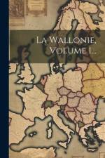 La Wallonie, Volume 1... af Anonymous