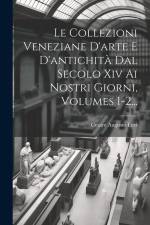 Le Collezioni Veneziane D'arte E D'antichità Dal Secolo Xiv Ai Nostri Giorni, Volumes 1-2... af Cesare Augusto Levi
