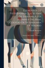 Elementos De Veterinaria Que Se Han De Enseñar Á Los Alumnos Del Real Colegio De Veterinaria De Madrid: Exterior Del Caballo, Volume 1... af Claude Bourgelat