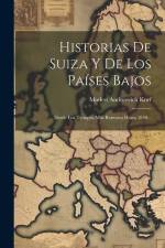 Historias De Suiza Y De Los Países Bajos: Desde Los Tiempos Más Remotos Hasta 1840... af Modest Andreevich Korf