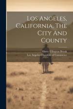 Los Angeles, California, The City And County af Harry Ellington Brook