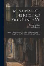 Memorials Of The Reign Of King Henry Vii: Official Correspondence Of Thomas Bekynton, Secretary To King Henry Vi., And Bishop Of Bath And Wells ...... af George Williams