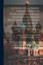 Le Nord De La Siberie. Voyage Parmi Les Peuplades De La Russie Asiatique Et Dans La Mer Glaciale, Entrepris Par Ordre Du Gouvernement Russe Et Execute af Ferdinand Petrovich Vrangel