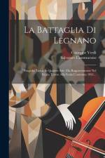 La Battaglia Di Legnano: Tragedia Lirica In Quattro Atti: Da Rappresentarse Nel Regio Teatro Alla Scala L'autunno 1861... af Giuseppe Verdi