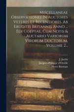 Miscellaneae Observationes In Auctores Veteres Et Recentiores. Ab Eruditis Britannis Anno ... Edi Coeptae, Cum Notis & Auctario Variorum Virorum Docto af Pieter Burman