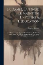 La Danse, La Tenue, Le Maintien, L'hygiène & L'education: Seul Guide Complet Approuvé Par L'académie, Renfermant 1.000 Danses De Tous Les Pays Du Mond af Eugène Giraudet