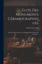 Elite Des Monuments Céramographiques: Matériaux Pour L'histoire Des Religions Et Des Moeurs De L'antiquité... af Charles Lenormant