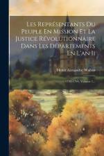 Les Représentants Du Peuple En Mission Et La Justice Révolutionnaire Dans Les Départements En L'an Ii: 1793-1794, Volume 1... af Henri Alexandre Wallon