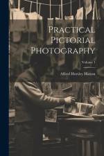 Practical Pictorial Photography; Volume 1 af Alfred Horsley Hinton