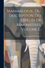 Mammalogie, Ou, Description Des Espèces De Mammifères, Volume 1... af Anselm Gaétan Desmarest