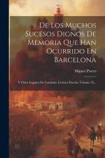 De Los Muchos Sucesos Dignos De Memoria Que Han Ocurrido En Barcelona: Y Otros Lugares De Cataluña, Crónica Escrita, Volume 25... af Miguel Parets