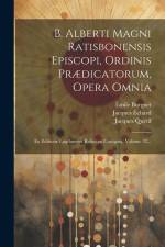 B. Alberti Magni Ratisbonensis Episcopi, Ordinis Prædicatorum, Opera Omnia: Ex Editione Lugdunensi Religiose Castigata, Volume 32... af Saint Albertus (Magnus)