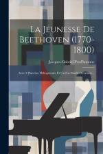 La Jeunesse De Beethoven (1770-1800): Avec 3 Planches Héliogravure Et Un Fac-similé D'écriture... af Jacques-Gabriel Prod'homme