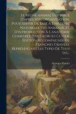 Le Règne Animal Distribué D'après Son Organisation, Pour Servir De Base À L'histoire Naturelle Des Animaux, Et D'introduction À L'anatomie Comparée, P af Georges Cuvier (Baron)