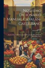 Novisimo Dicionario Manual Catalán-castellano: Escrito Después De Examinados Cuantos Se Han Publicado Hasta Hoy Día... af J. M. D.