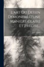L'art Du Dessin Démontré D'une Manière Claire Et Précise... af Jean Cousin