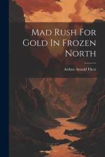 Mad Rush For Gold In Frozen North af Arthur Arnold Dietz