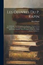 Les Oeuvres Du P. Rapin: Les Reflexions Sur L'eloquence, La Poetique, L'histoire Et La Philosophie: Avec Le Jugement Qu'on Doit Faire Des Auteu af Rene Rapin