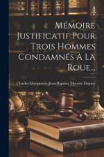 Mémoire Justificatif Pour Trois Hommes Condamnés À La Roue... af Charles-Marguerite-Jean-Bapti Dupaty