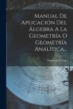Manual De Aplicación Del Álgebra A La Geometría O Geometría Analítica... af Fausto De La Vega