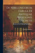 De Nibelungorum Fabula Ex Antiquae Religionis Decretis Illustranda... af Ludwig Ettmüller