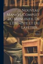 Nouveau Manuel Complet Du Menuisier, De L'ébéniste Et Du Layetier... af Nosban